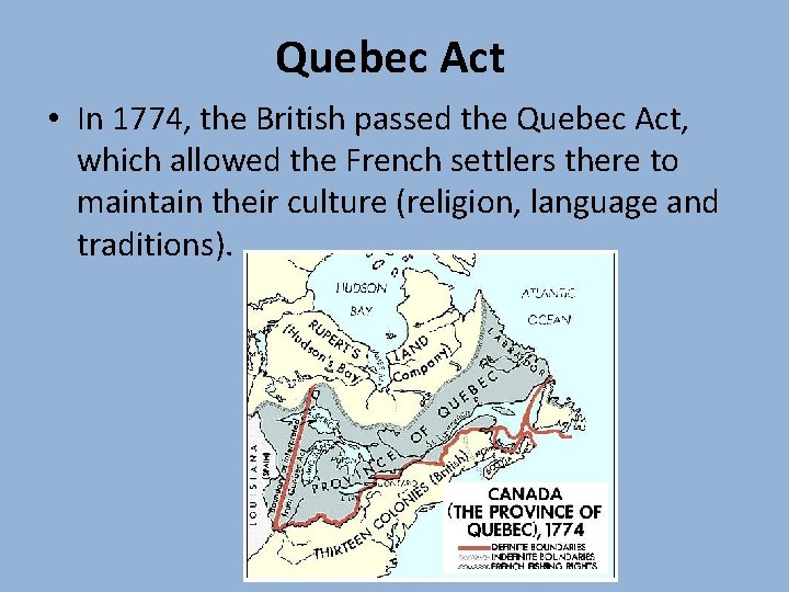 Quebec Act • In 1774, the British passed the Quebec Act, which allowed the Quebec Act • In 1774, the British passed the Quebec Act, which allowed the