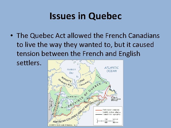 Issues in Quebec • The Quebec Act allowed the French Canadians to live the Issues in Quebec • The Quebec Act allowed the French Canadians to live the