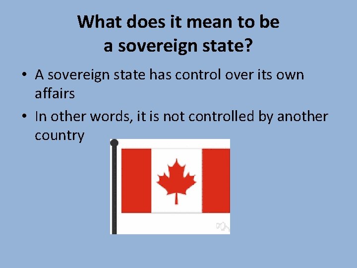 What does it mean to be a sovereign state? • A sovereign state has What does it mean to be a sovereign state? • A sovereign state has