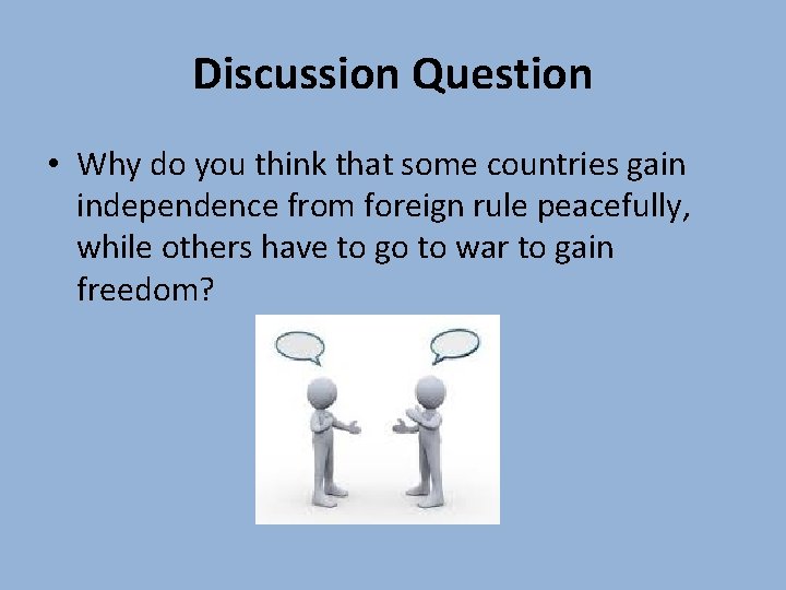 Discussion Question • Why do you think that some countries gain independence from foreign Discussion Question • Why do you think that some countries gain independence from foreign