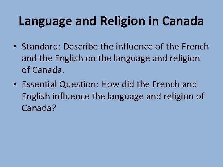 Language and Religion in Canada • Standard: Describe the influence of the French and Language and Religion in Canada • Standard: Describe the influence of the French and