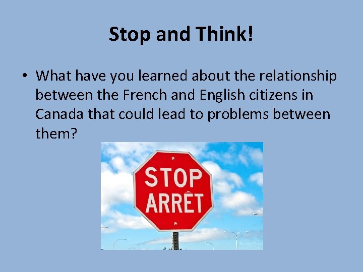 Stop and Think! • What have you learned about the relationship between the French Stop and Think! • What have you learned about the relationship between the French