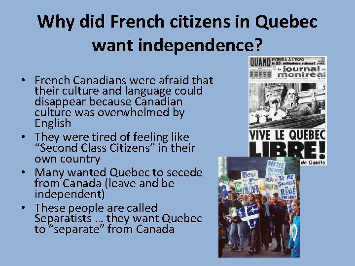 Why did French citizens in Quebec want independence? • French Canadians were afraid that Why did French citizens in Quebec want independence? • French Canadians were afraid that