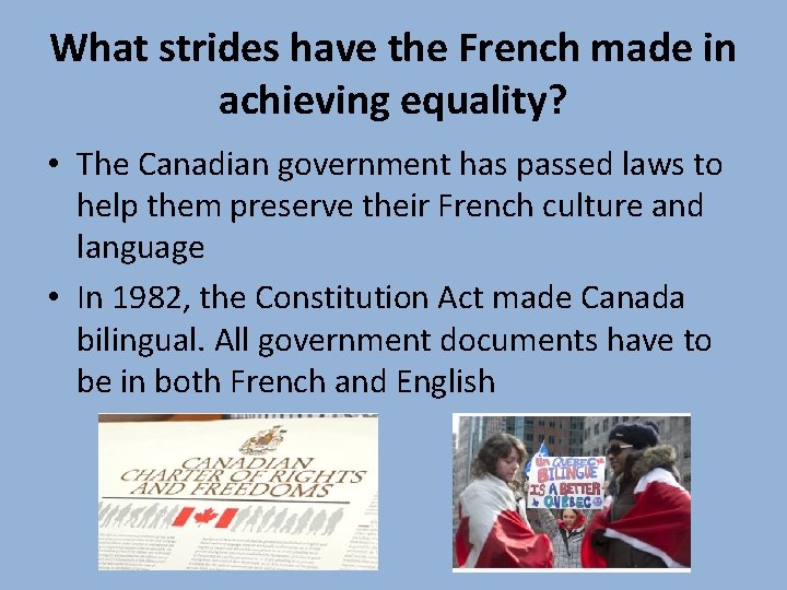 What strides have the French made in achieving equality? • The Canadian government has What strides have the French made in achieving equality? • The Canadian government has