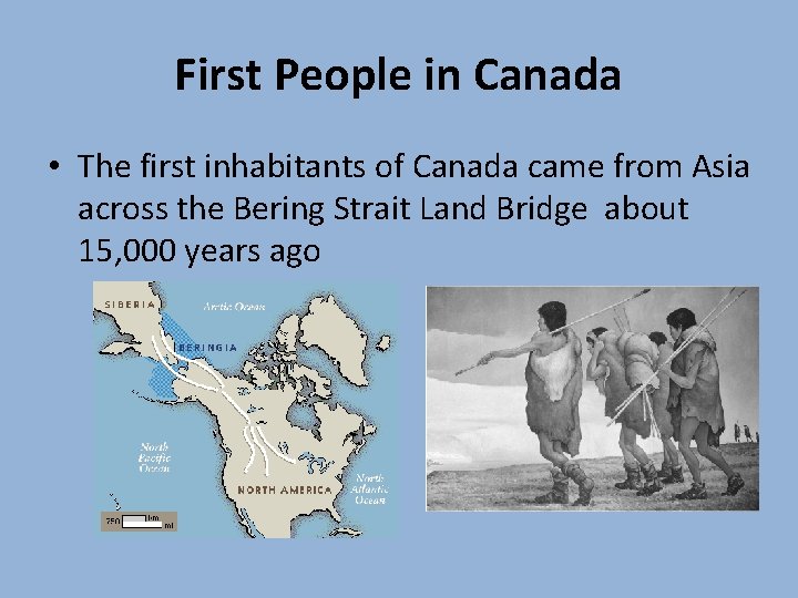 First People in Canada • The first inhabitants of Canada came from Asia across First People in Canada • The first inhabitants of Canada came from Asia across