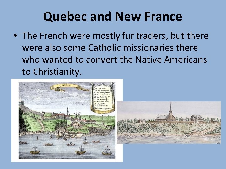 Quebec and New France • The French were mostly fur traders, but there were Quebec and New France • The French were mostly fur traders, but there were