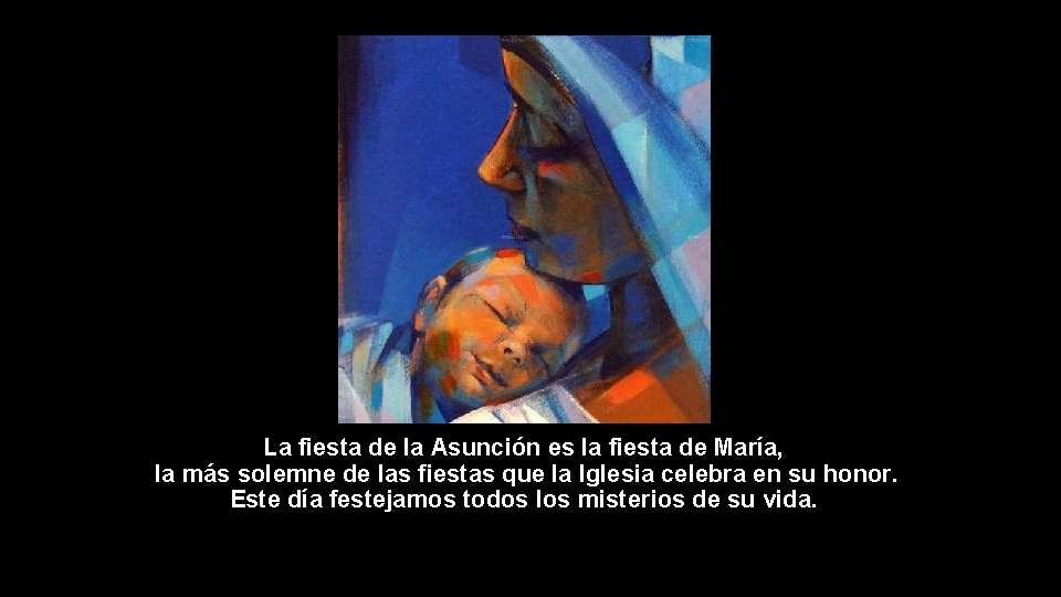 La fiesta de la Asunción es la fiesta de María, la más solemne de