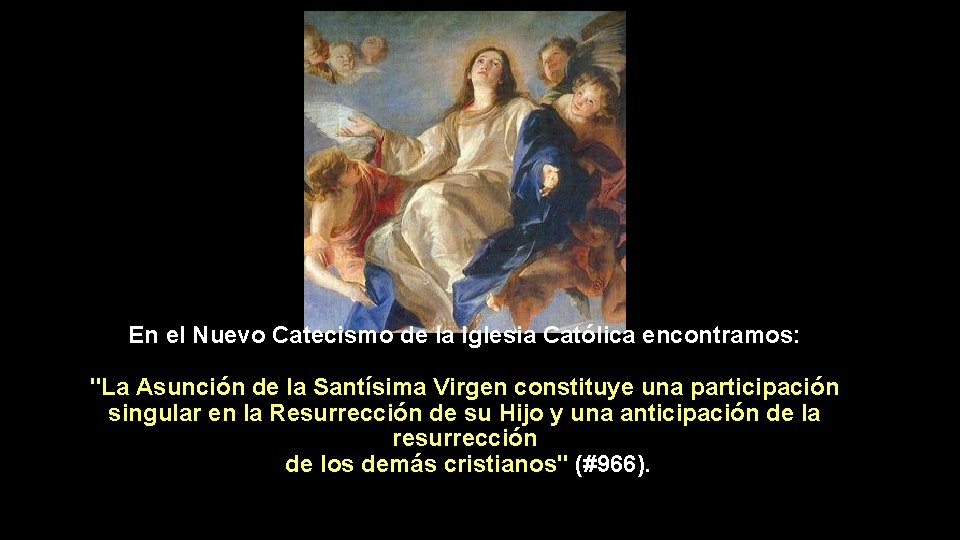 En el Nuevo Catecismo de la Iglesia Católica encontramos: "La Asunción de la Santísima