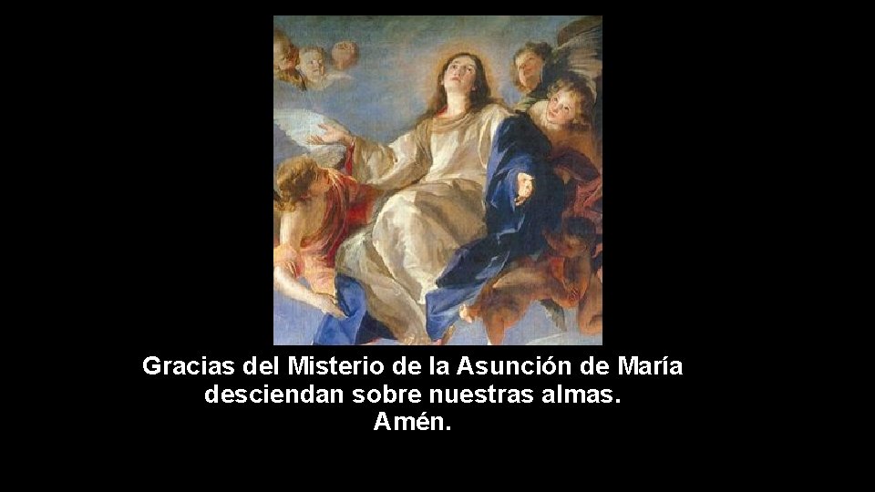 Gracias del Misterio de la Asunción de María desciendan sobre nuestras almas. Amén. 