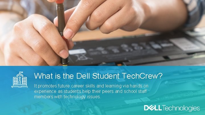 What is the Dell Student Tech. Crew? It promotes future career skills and learning What is the Dell Student Tech. Crew? It promotes future career skills and learning