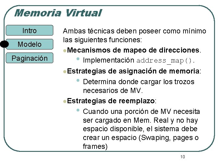 Memoria Virtual Intro Modelo Paginación Ambas técnicas deben poseer como mínimo las siguientes funciones: