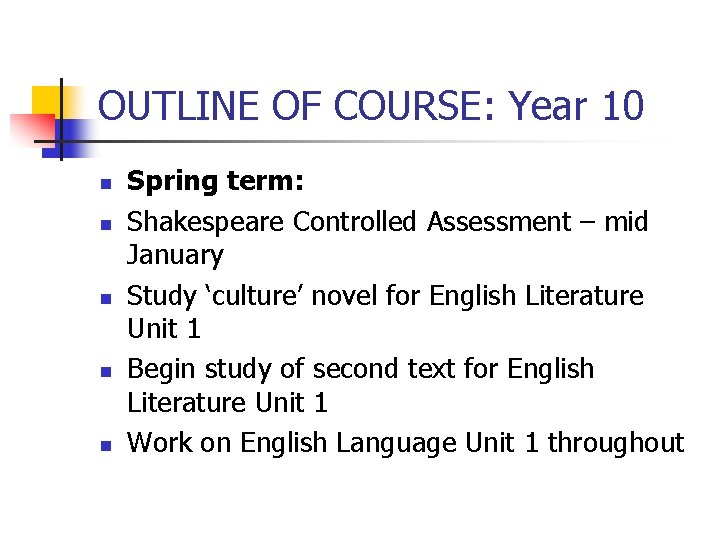 OUTLINE OF COURSE: Year 10 n n n Spring term: Shakespeare Controlled Assessment –