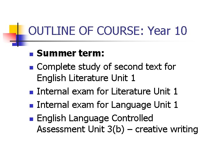 OUTLINE OF COURSE: Year 10 n n n Summer term: Complete study of second