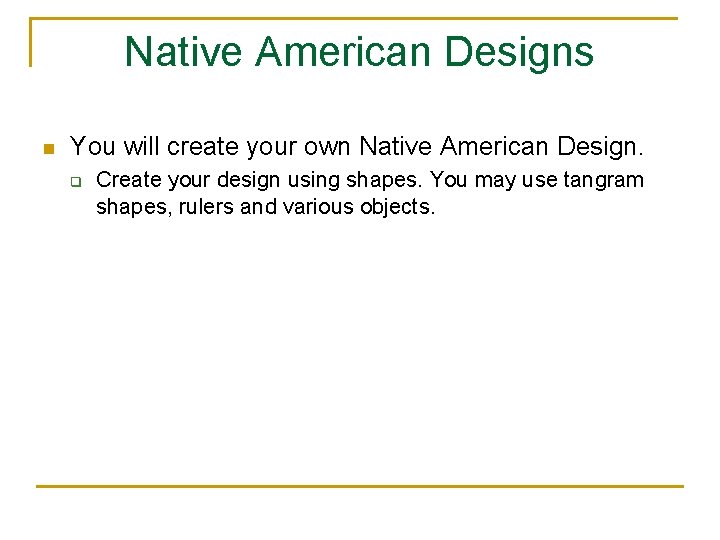 Native American Designs n You will create your own Native American Design. q Create