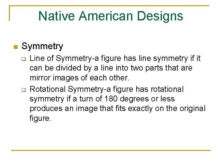 Native American Designs n Symmetry q q Line of Symmetry-a figure has line symmetry