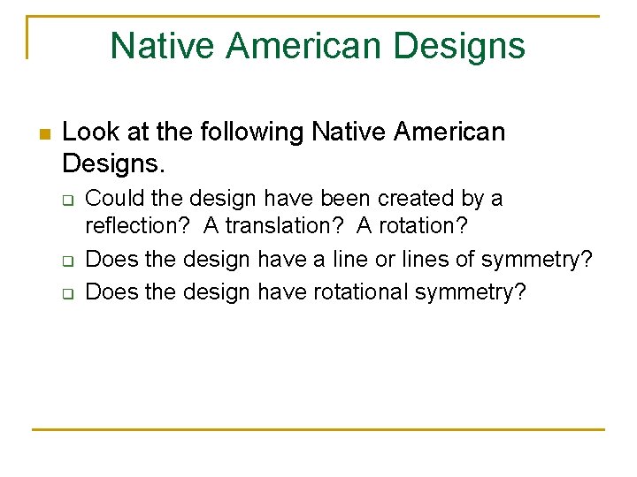 Native American Designs n Look at the following Native American Designs. q q q