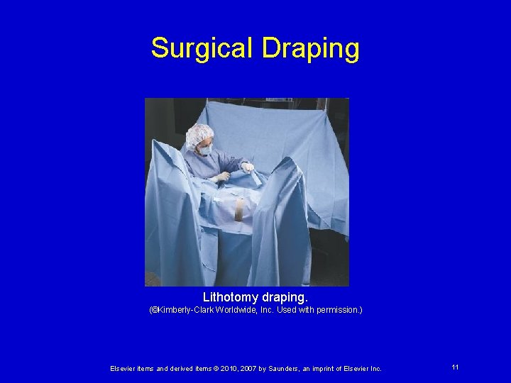 Surgical Draping Lithotomy draping. (©Kimberly-Clark Worldwide, Inc. Used with permission. ) Elsevier items and