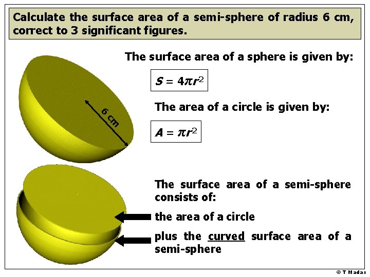 Calculate the surface area of a semi-sphere of radius 6 cm, correct to 3 Calculate the surface area of a semi-sphere of radius 6 cm, correct to 3