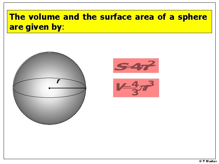 The volume and the surface area of a sphere are given by: r © The volume and the surface area of a sphere are given by: r ©