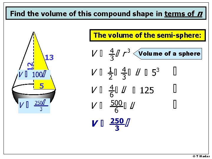 Find the volume of this compound shape in terms of π The volume of Find the volume of this compound shape in terms of π The volume of