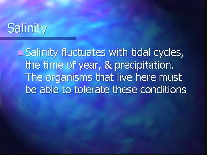 Salinity n Salinity fluctuates with tidal cycles, the time of year, & precipitation. The Salinity n Salinity fluctuates with tidal cycles, the time of year, & precipitation. The