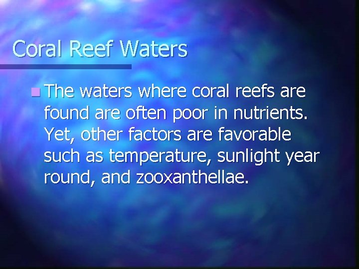 Coral Reef Waters n The waters where coral reefs are found are often poor Coral Reef Waters n The waters where coral reefs are found are often poor