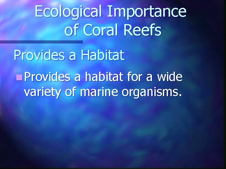 Ecological Importance of Coral Reefs Provides a Habitat n Provides a habitat for a Ecological Importance of Coral Reefs Provides a Habitat n Provides a habitat for a