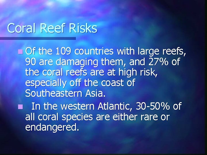Coral Reef Risks n Of the 109 countries with large reefs, 90 are damaging Coral Reef Risks n Of the 109 countries with large reefs, 90 are damaging