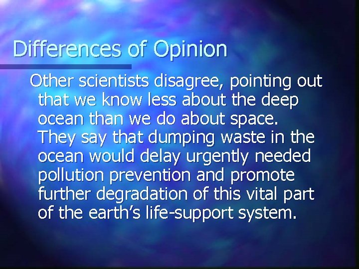 Differences of Opinion Other scientists disagree, pointing out that we know less about the Differences of Opinion Other scientists disagree, pointing out that we know less about the