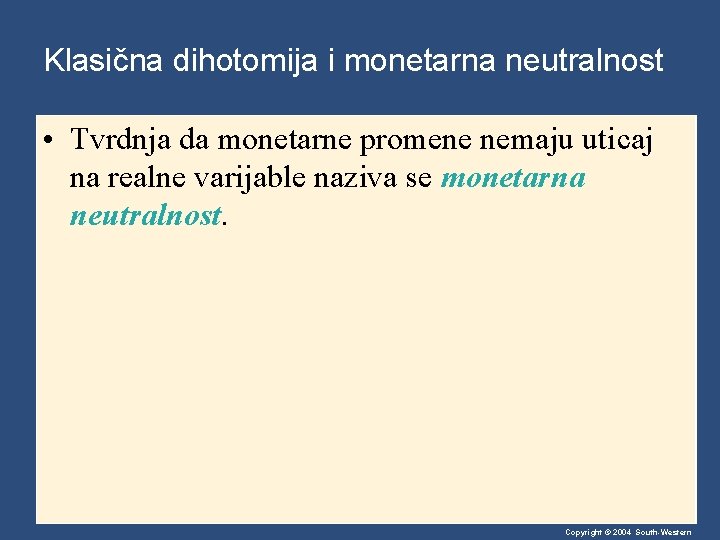 Klasična dihotomija i monetarna neutralnost • Tvrdnja da monetarne promene nemaju uticaj na realne