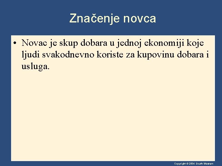 Značenje novca • Novac je skup dobara u jednoj ekonomiji koje ljudi svakodnevno koriste