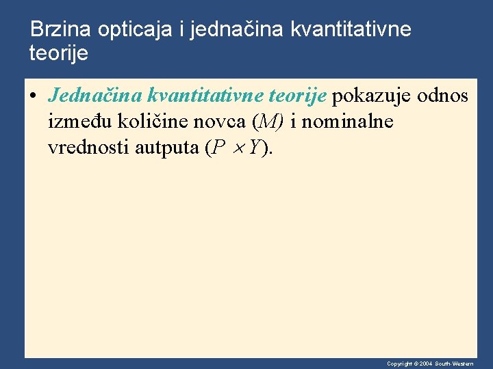 Brzina opticaja i jednačina kvantitativne teorije • Jednačina kvantitativne teorije pokazuje odnos između količine