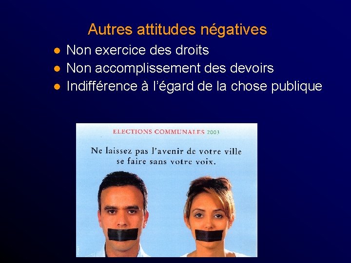 Autres attitudes négatives l l l Non exercice des droits Non accomplissement des devoirs