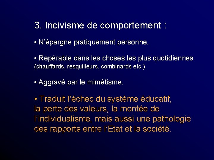 3. Incivisme de comportement : • N’épargne pratiquement personne. • Repérable dans les choses