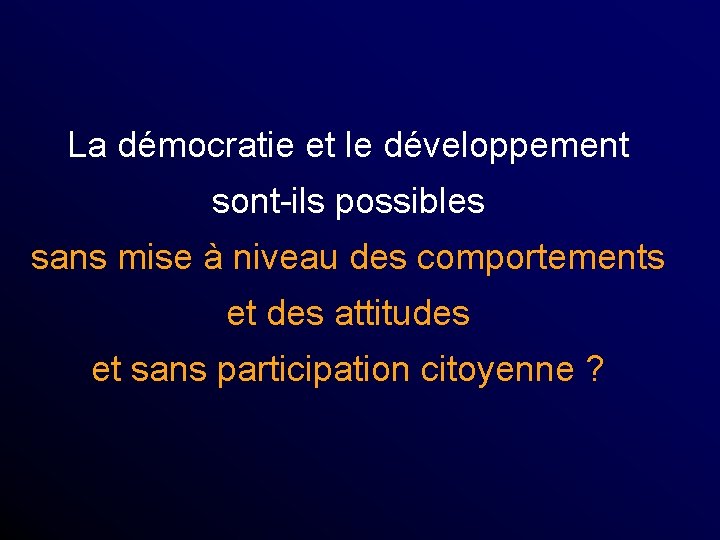 La démocratie et le développement sont-ils possibles sans mise à niveau des comportements et