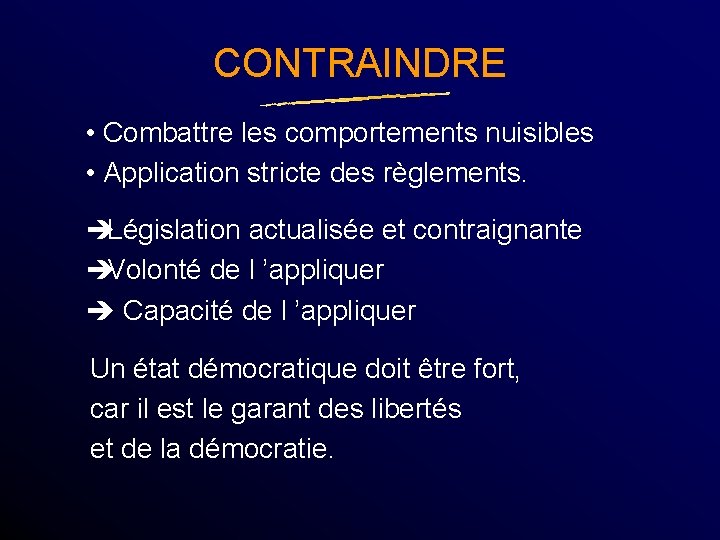 CONTRAINDRE • Combattre les comportements nuisibles • Application stricte des règlements. è Législation actualisée