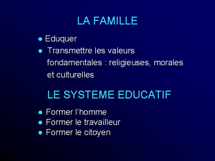 LA FAMILLE l Eduquer l Transmettre les valeurs fondamentales : religieuses, morales et culturelles