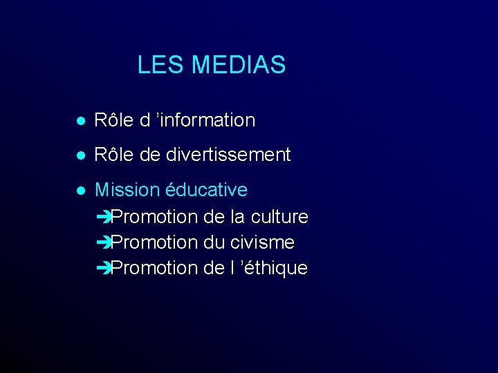 LES MEDIAS l Rôle d ’information l Rôle de divertissement Mission éducative è Promotion