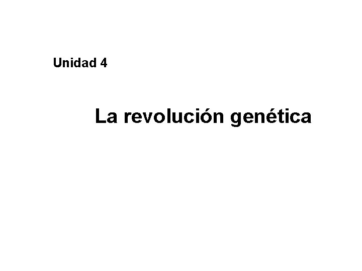 Unidad 4 La revolución genética 