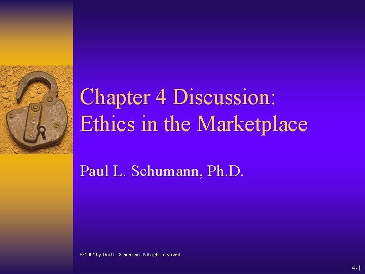 Chapter 4 Discussion: Ethics in the Marketplace Paul L. Schumann, Ph. D. © 2004