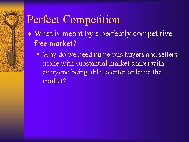 Perfect Competition ¨ What is meant by a perfectly competitive free market? § Why