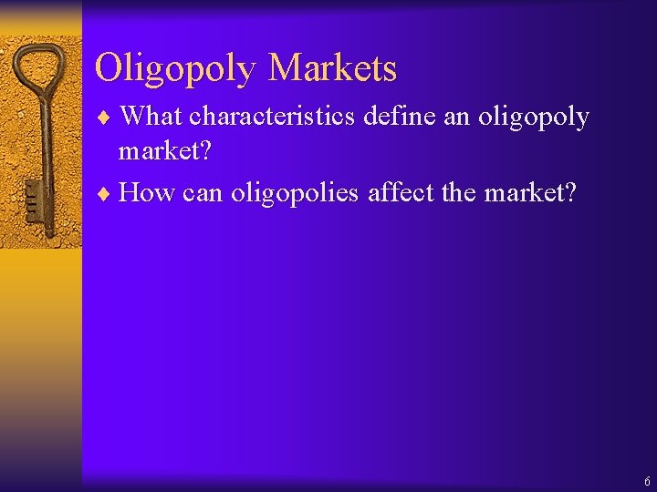 Oligopoly Markets ¨ What characteristics define an oligopoly market? ¨ How can oligopolies affect