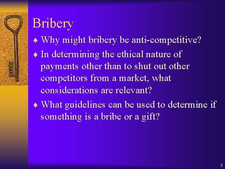 Bribery ¨ Why might bribery be anti-competitive? ¨ In determining the ethical nature of