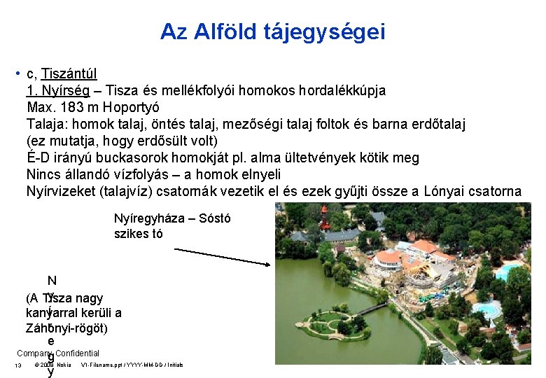 Az Alföld tájegységei • c, Tiszántúl 1. Nyírség – Tisza és mellékfolyói homokos hordalékkúpja