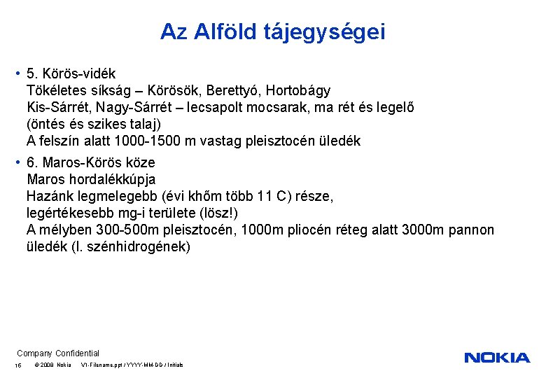 Az Alföld tájegységei • 5. Körös-vidék Tökéletes síkság – Körösök, Berettyó, Hortobágy Kis-Sárrét, Nagy-Sárrét