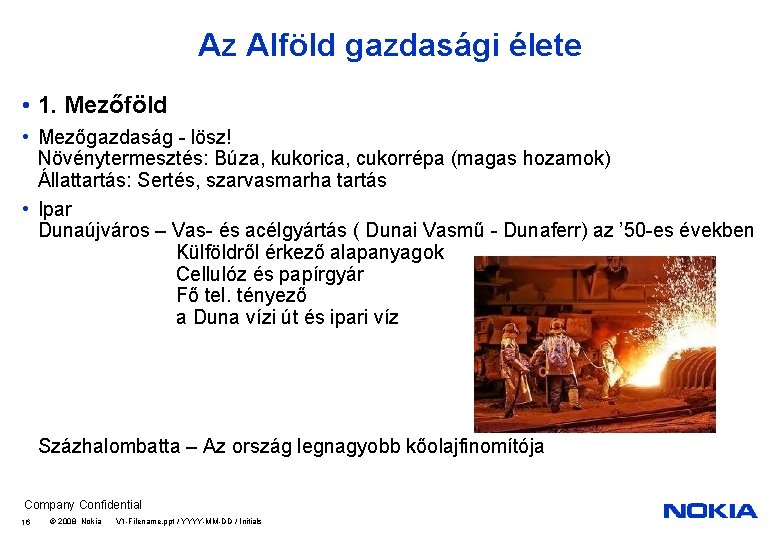 Az Alföld gazdasági élete • 1. Mezőföld • Mezőgazdaság - lösz! Növénytermesztés: Búza, kukorica,