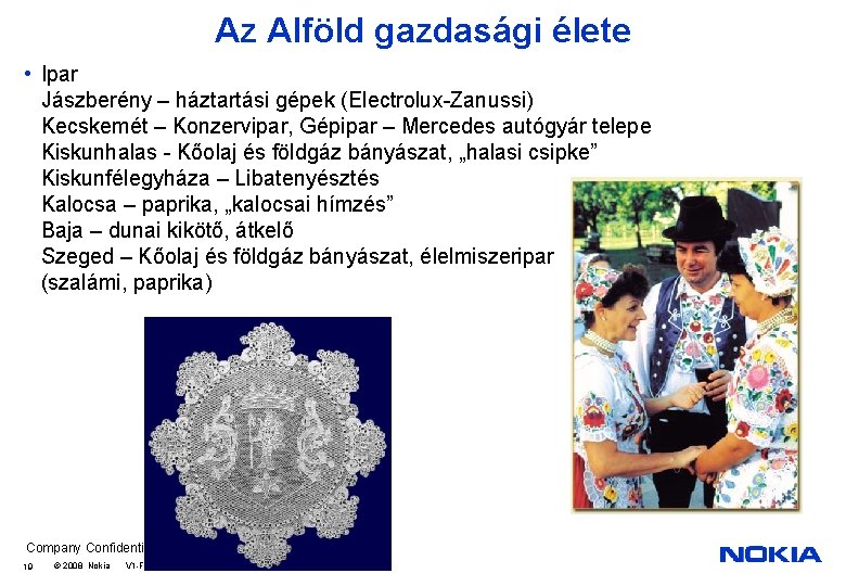 Az Alföld gazdasági élete • Ipar Jászberény – háztartási gépek (Electrolux-Zanussi) Kecskemét – Konzervipar,