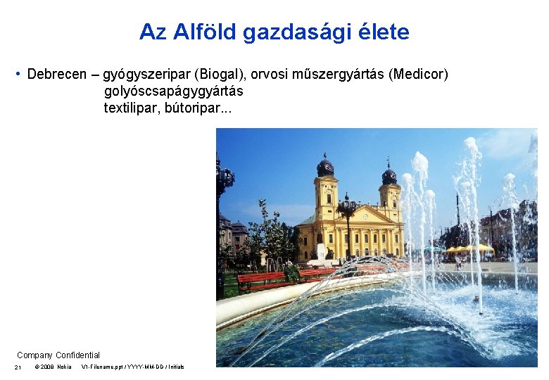 Az Alföld gazdasági élete • Debrecen – gyógyszeripar (Biogal), orvosi műszergyártás (Medicor) golyóscsapágygyártás textilipar,