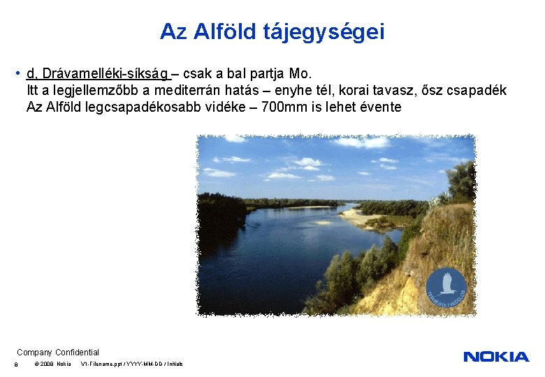 Az Alföld tájegységei • d, Drávamelléki-síkság – csak a bal partja Mo. Itt a