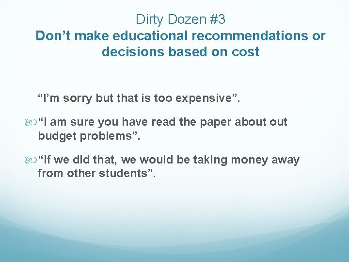 Dirty Dozen #3 Don’t make educational recommendations or decisions based on cost “I’m sorry Dirty Dozen #3 Don’t make educational recommendations or decisions based on cost “I’m sorry